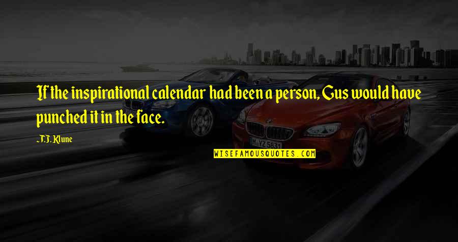 Calendar Quotes By T.J. Klune: If the inspirational calendar had been a person,