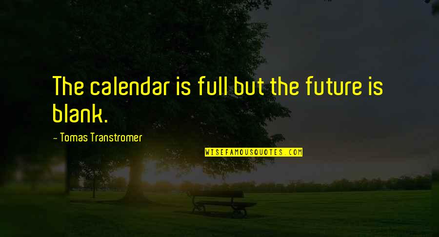 Calendar Quotes By Tomas Transtromer: The calendar is full but the future is Calendar Quotes By Tomas Transtromer: The calendar is full but the future is
