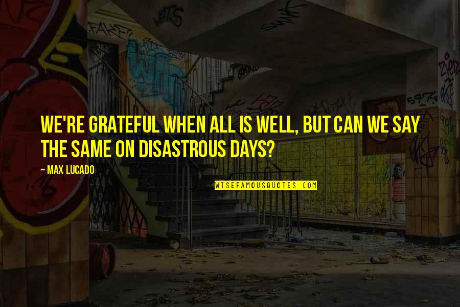 Calendared Stamp Quotes By Max Lucado: We're grateful when all is well, but can