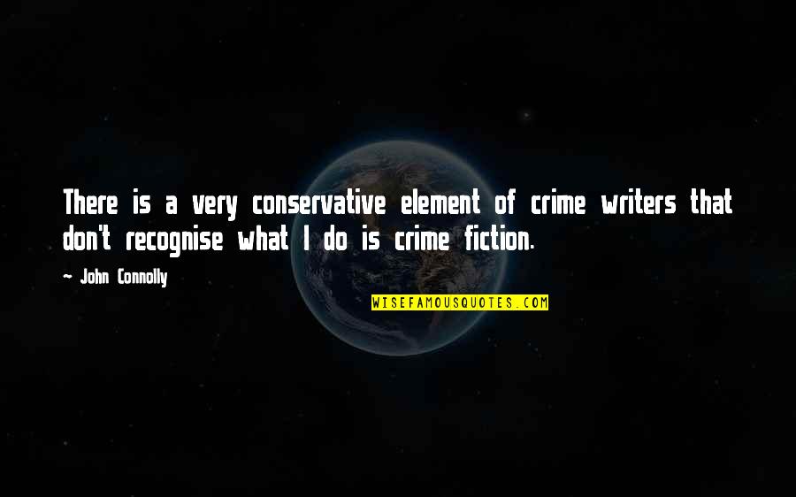Calendaring Discovery Quotes By John Connolly: There is a very conservative element of crime