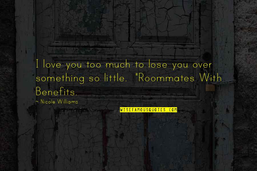 Calendaring Manufacturing Quotes By Nicole Williams: I love you too much to lose you Calendaring Manufacturing Quotes By Nicole Williams: I love you too much to lose you