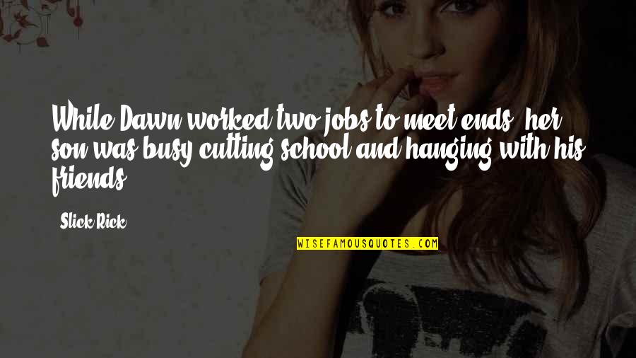Calendaring Manufacturing Quotes By Slick Rick: While Dawn worked two jobs to meet ends, Calendaring Manufacturing Quotes By Slick Rick: While Dawn worked two jobs to meet ends,