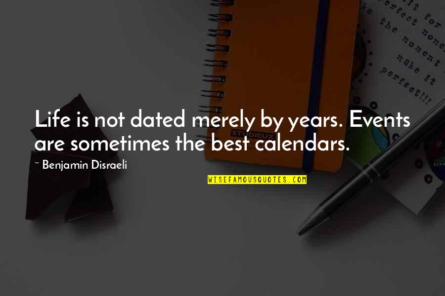 Calendars With Inspirational Quotes By Benjamin Disraeli: Life is not dated merely by years. Events