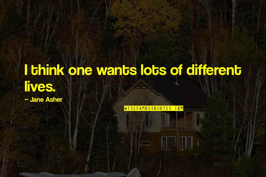 Calendo Puckett Quotes By Jane Asher: I think one wants lots of different lives. Calendo Puckett Quotes By Jane Asher: I think one wants lots of different lives.