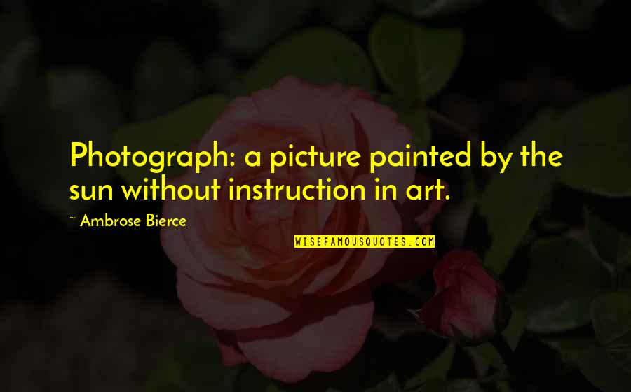 Calendoplan Quotes By Ambrose Bierce: Photograph: a picture painted by the sun without