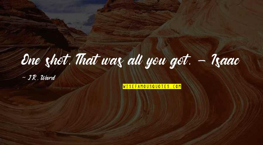 Calendoplan Quotes By J.R. Ward: One shot. That was all you got. -