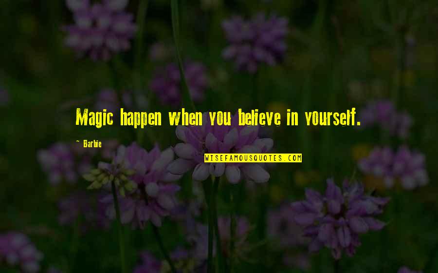 Calendrical Quotes By Barbie: Magic happen when you believe in yourself.