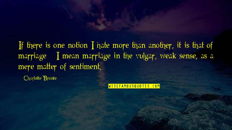 Calentito Recipe Quotes By Charlotte Bronte: If there is one notion I hate more Calentito Recipe Quotes By Charlotte Bronte: If there is one notion I hate more