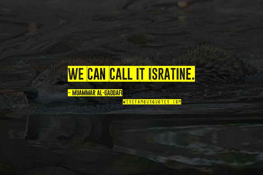 Calenturas Y Quotes By Muammar Al-Gaddafi: We can call it Isratine.