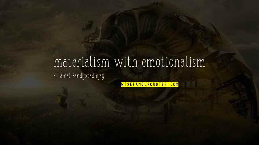 Caleo Headcanons Quotes By Tamal Bandyopadhyay: materialism with emotionalism Caleo Headcanons Quotes By Tamal Bandyopadhyay: materialism with emotionalism