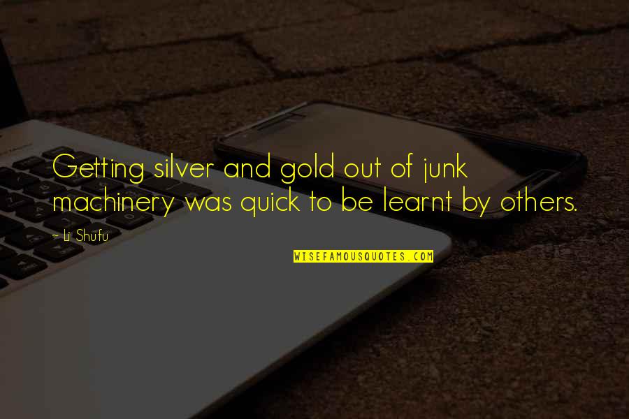 Calexico Quotes By Li Shufu: Getting silver and gold out of junk machinery