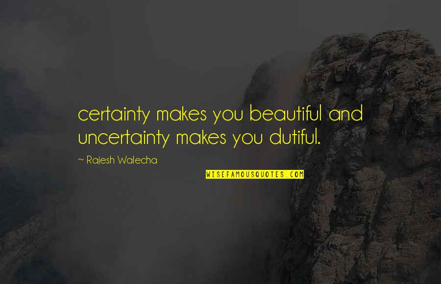 Caley Reece Quotes By Rajesh Walecha: certainty makes you beautiful and uncertainty makes you Caley Reece Quotes By Rajesh Walecha: certainty makes you beautiful and uncertainty makes you