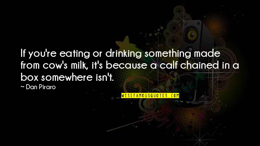 Calf Quotes By Dan Piraro: If you're eating or drinking something made from