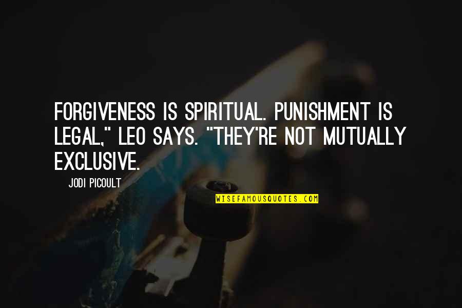 Calfee Bikes Quotes By Jodi Picoult: Forgiveness is spiritual. Punishment is legal," Leo says.