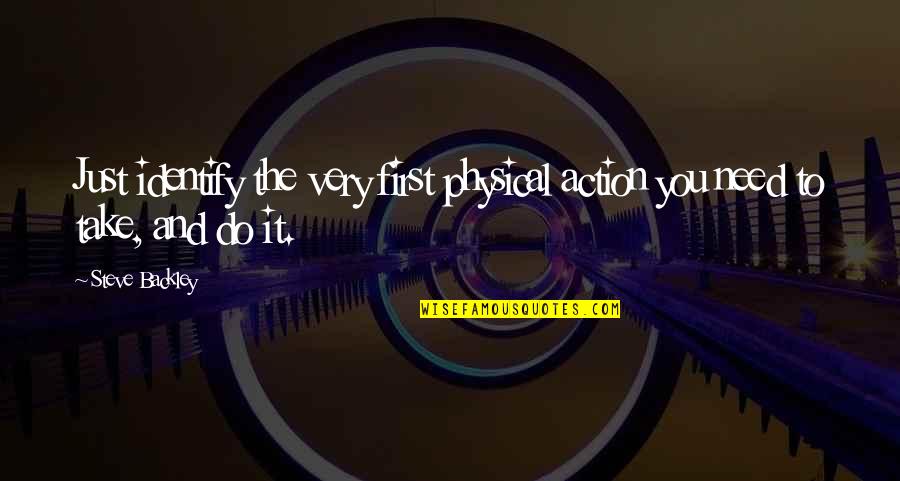 Calfee Carbon Quotes By Steve Backley: Just identify the very first physical action you