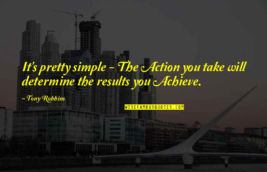 Calfee Tandems Quotes By Tony Robbins: It's pretty simple - The Action you take