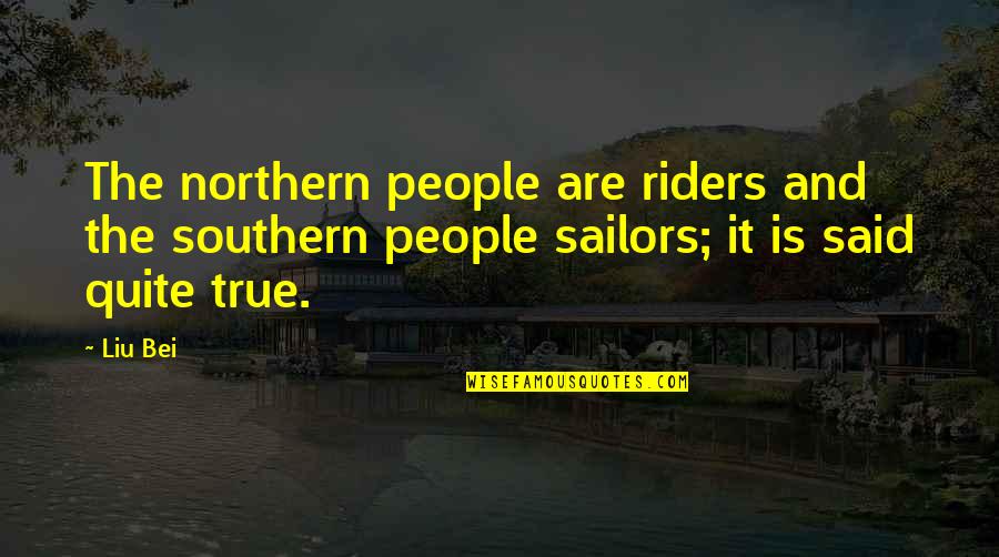 Calfskin Quotes By Liu Bei: The northern people are riders and the southern