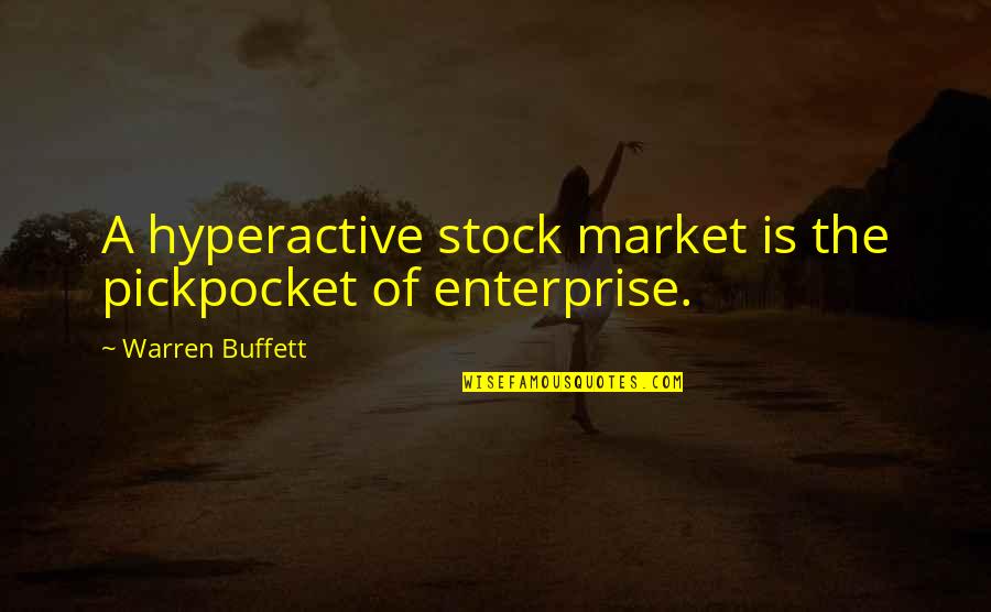 Calfskin Quotes By Warren Buffett: A hyperactive stock market is the pickpocket of