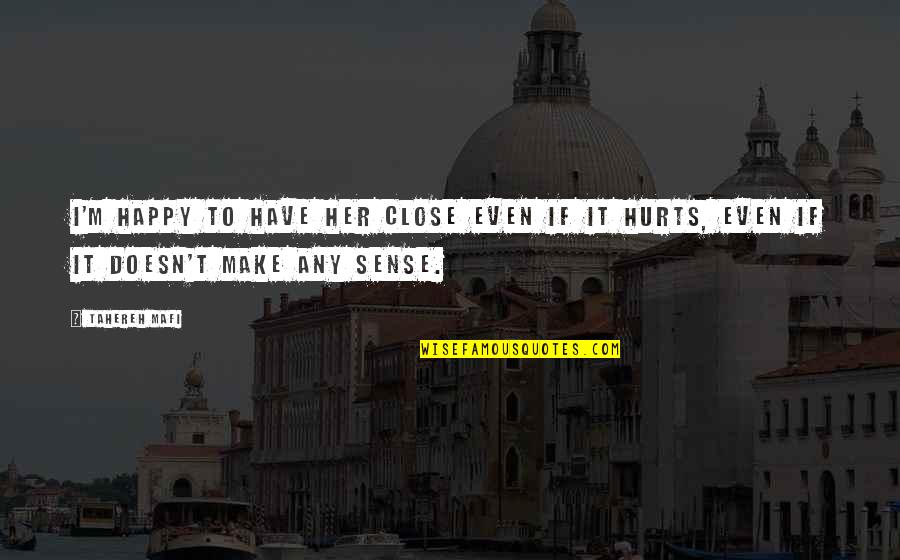Calgaros Pizza Quotes By Tahereh Mafi: I'm happy to have her close even if