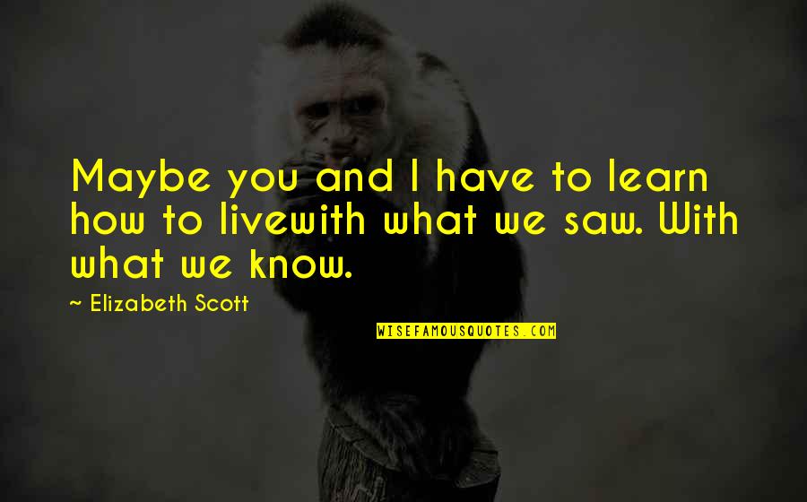 Calgary Auto Body Quotes By Elizabeth Scott: Maybe you and I have to learn how