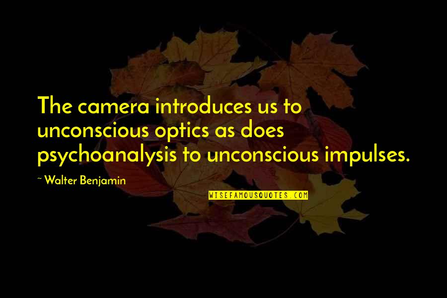 Calgary Painting Quotes By Walter Benjamin: The camera introduces us to unconscious optics as
