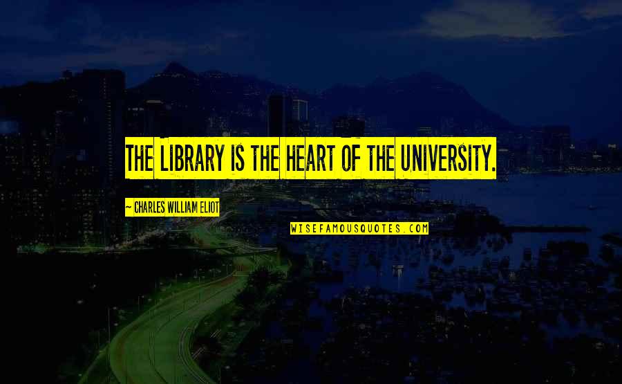 Calheta Beach Quotes By Charles William Eliot: The Library is the heart of the University. Calheta Beach Quotes By Charles William Eliot: The Library is the heart of the University.