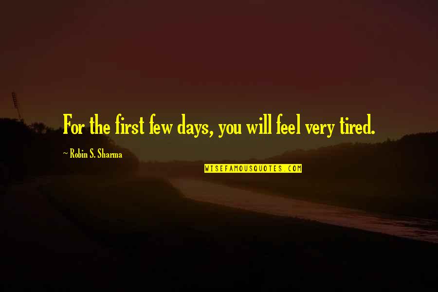 Calhoun Nullification Quotes By Robin S. Sharma: For the first few days, you will feel