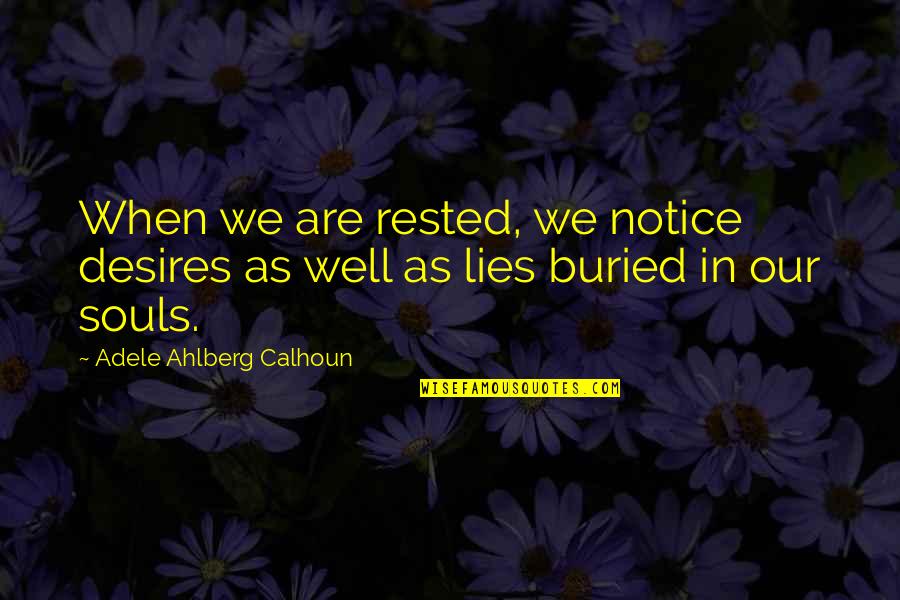 Calhoun Quotes By Adele Ahlberg Calhoun: When we are rested, we notice desires as