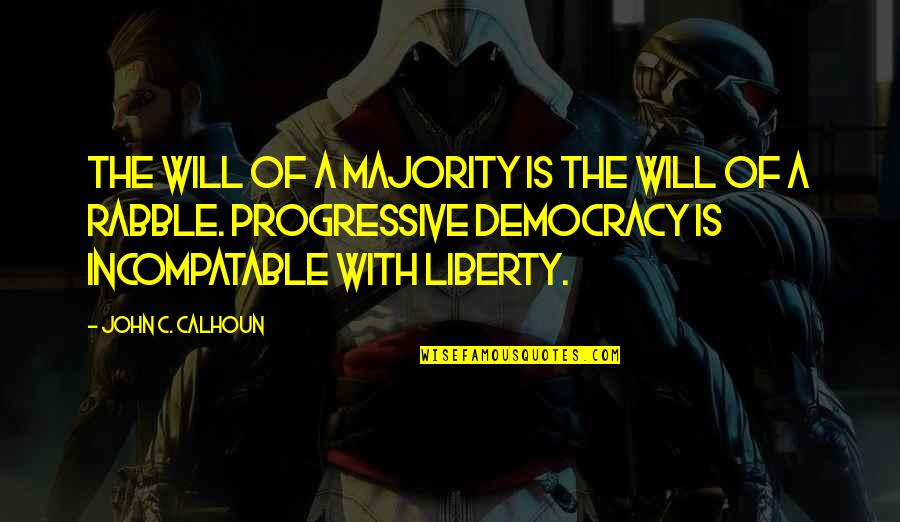 Calhoun Quotes By John C. Calhoun: The will of a majority is the will