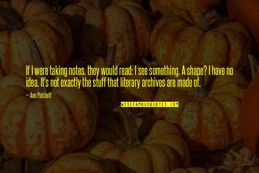 Calhouns Thanksgiving Quotes By Ann Patchett: If I were taking notes, they would read: Calhouns Thanksgiving Quotes By Ann Patchett: If I were taking notes, they would read: