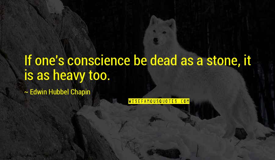 Calhouns White Chicken Quotes By Edwin Hubbel Chapin: If one's conscience be dead as a stone, Calhouns White Chicken Quotes By Edwin Hubbel Chapin: If one's conscience be dead as a stone,