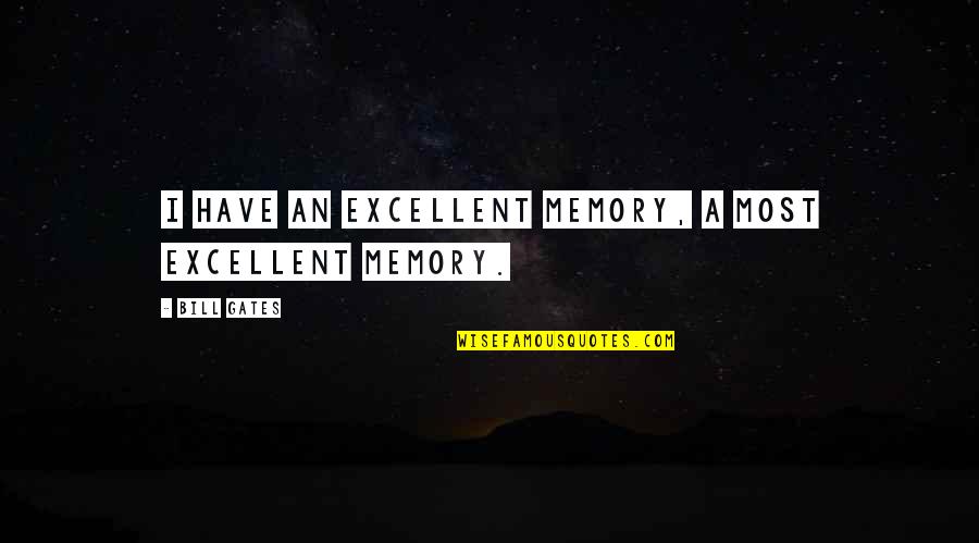 Cali Bound Quotes By Bill Gates: I have an excellent memory, a most excellent