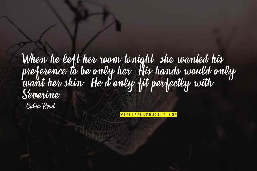 Calia Quotes By Calia Read: When he left her room tonight, she wanted