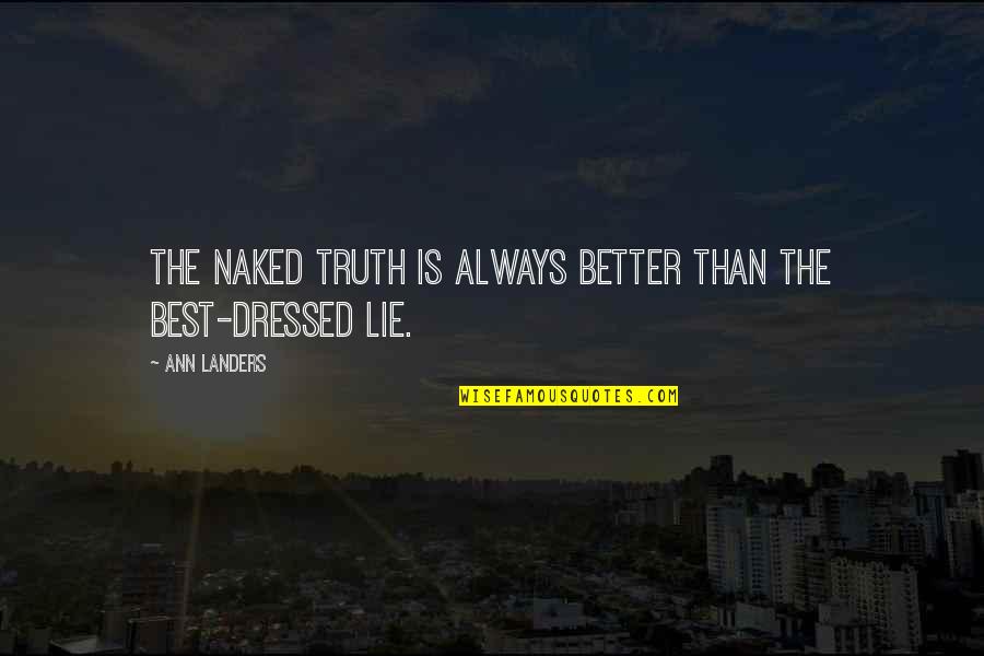 Caliane Quotes By Ann Landers: The naked truth is always better than the