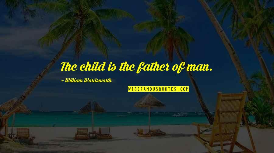 Caliban Language Quotes By William Wordsworth: The child is the father of man.