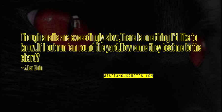 Caliban Miranda Quotes By Allen Klein: Though snails are exceedingly slow,There is one thing