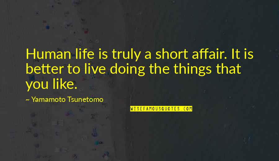 Caliban Quotes By Yamamoto Tsunetomo: Human life is truly a short affair. It