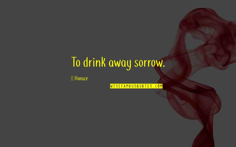 Caliban Slave Quotes By Horace: To drink away sorrow.