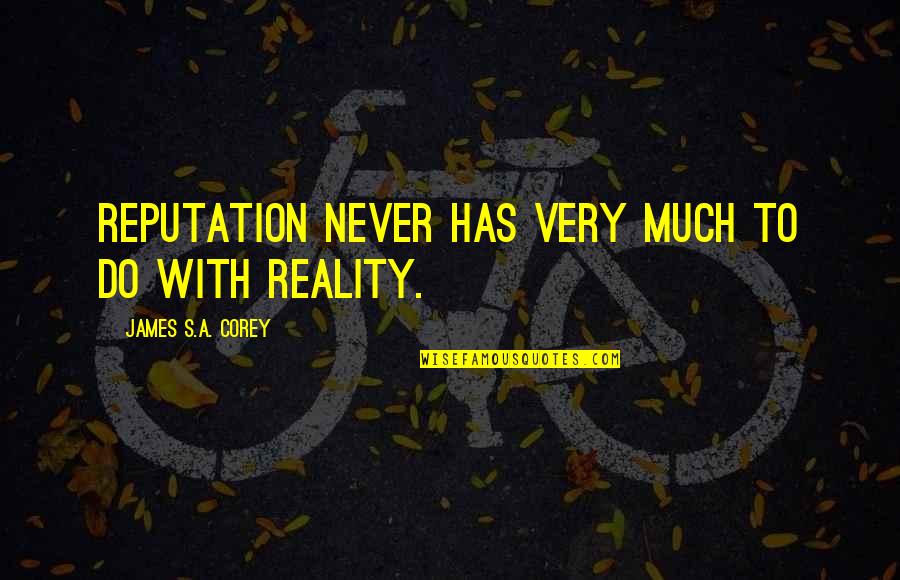 Caliban's Quotes By James S.A. Corey: Reputation never has very much to do with Caliban's Quotes By James S.A. Corey: Reputation never has very much to do with