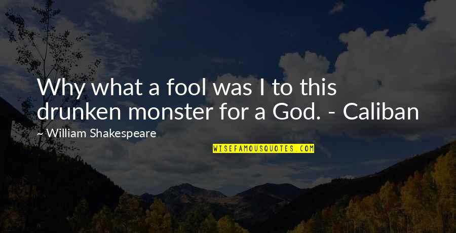 Caliban's Quotes By William Shakespeare: Why what a fool was I to this Caliban's Quotes By William Shakespeare: Why what a fool was I to this