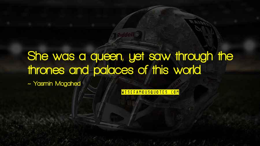 Caliber Home Loans Quotes By Yasmin Mogahed: She was a queen, yet saw through the