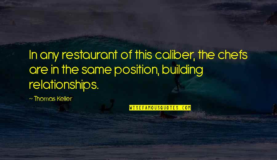 Caliber Quotes By Thomas Keller: In any restaurant of this caliber, the chefs Caliber Quotes By Thomas Keller: In any restaurant of this caliber, the chefs
