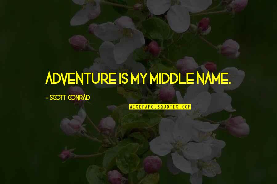 Calibrated Synonym Quotes By Scott Conrad: Adventure is my middle name.