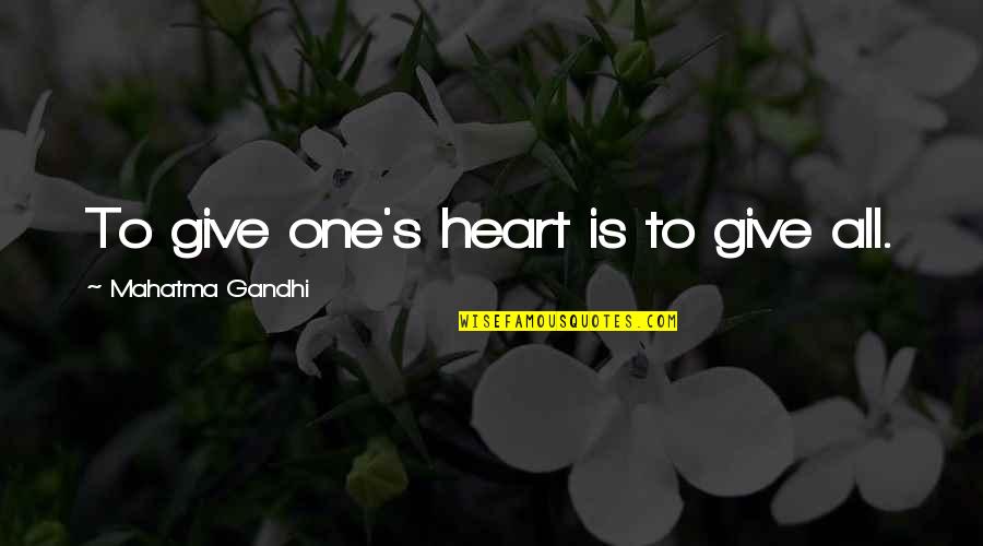 Calibrations Inc Quotes By Mahatma Gandhi: To give one's heart is to give all.