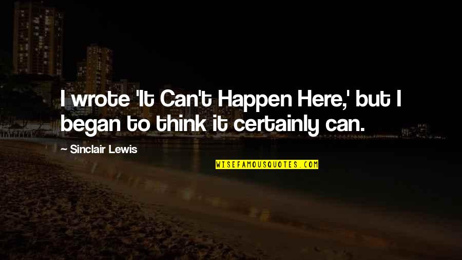 Calibrations Inc Quotes By Sinclair Lewis: I wrote 'It Can't Happen Here,' but I