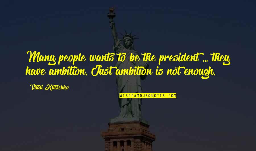 Calibrations Quotes By Vitali Klitschko: Many people wants to be the president ...