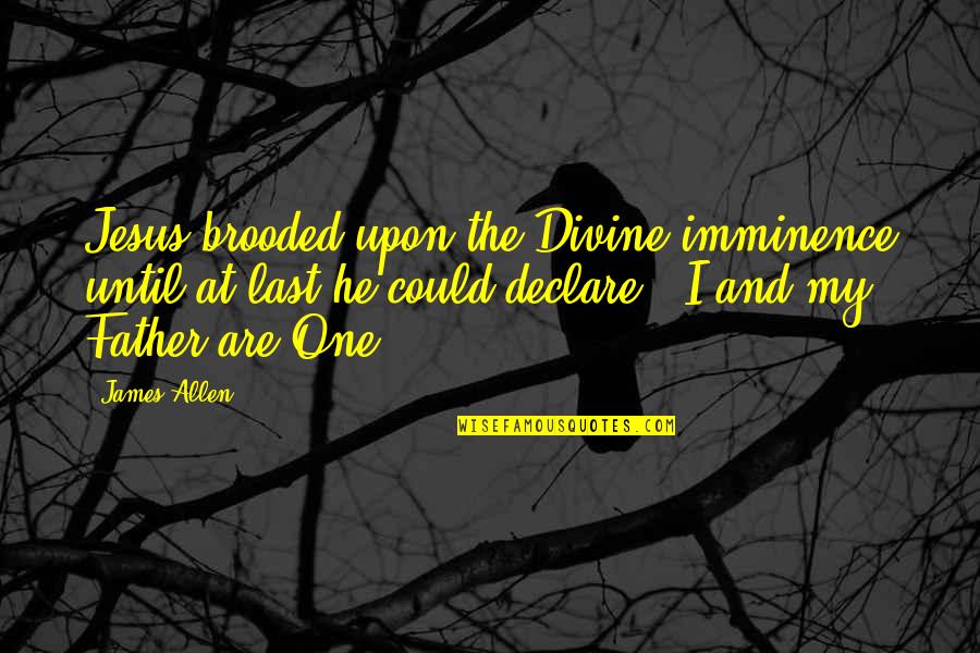 Calibre 50 Love Quotes By James Allen: Jesus brooded upon the Divine imminence until at