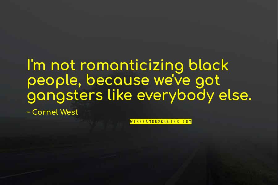 Calicchia Stone Quotes By Cornel West: I'm not romanticizing black people, because we've got