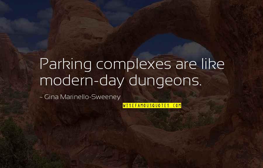 Calicchia Stone Quotes By Gina Marinello-Sweeney: Parking complexes are like modern-day dungeons. Calicchia Stone Quotes By Gina Marinello-Sweeney: Parking complexes are like modern-day dungeons.