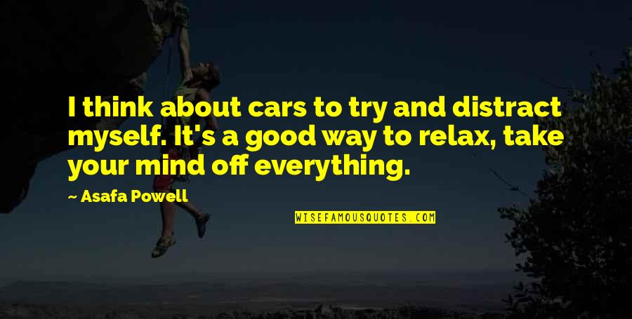 Calice Chico Quotes By Asafa Powell: I think about cars to try and distract Calice Chico Quotes By Asafa Powell: I think about cars to try and distract